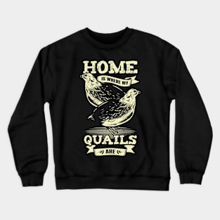 Home Is Where My Quails Are Animal Lover Gift Crewneck Sweatshirt